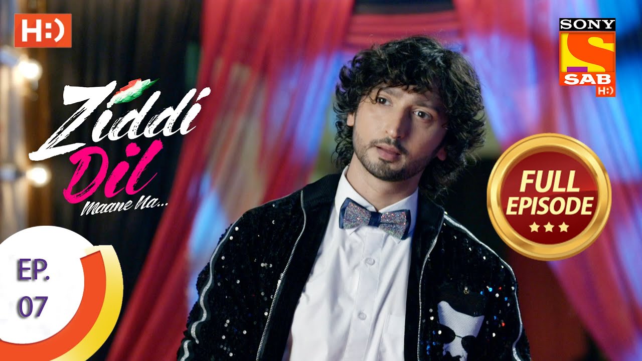Ziddi Dil Maane Na - ज़िद्दी दिल माने ना - Ep 07 - Full Episode - 7th September  2021