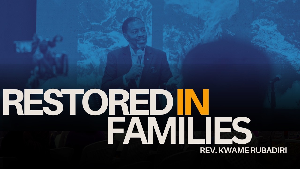Restored in Families | Rev  Kwame Rubadiri | 22nd February 2026
