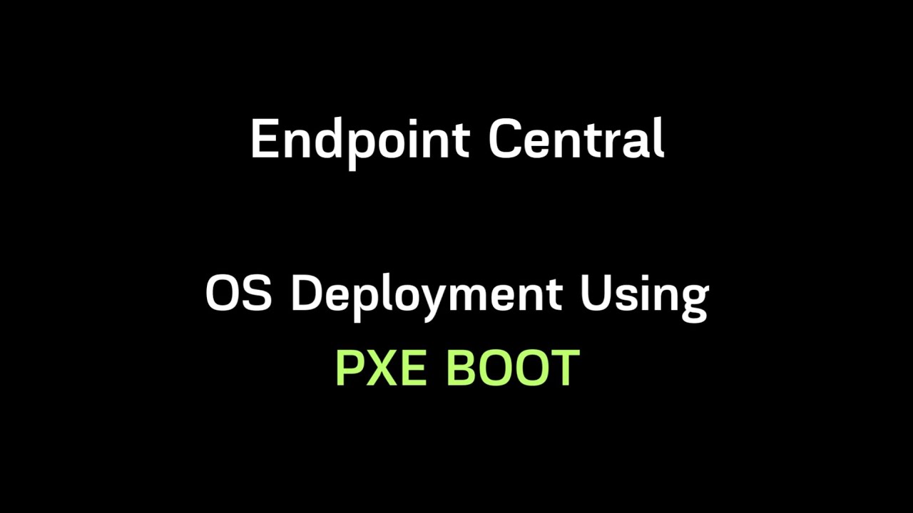OS Deployment Using PXE Boot | Endpoint Central