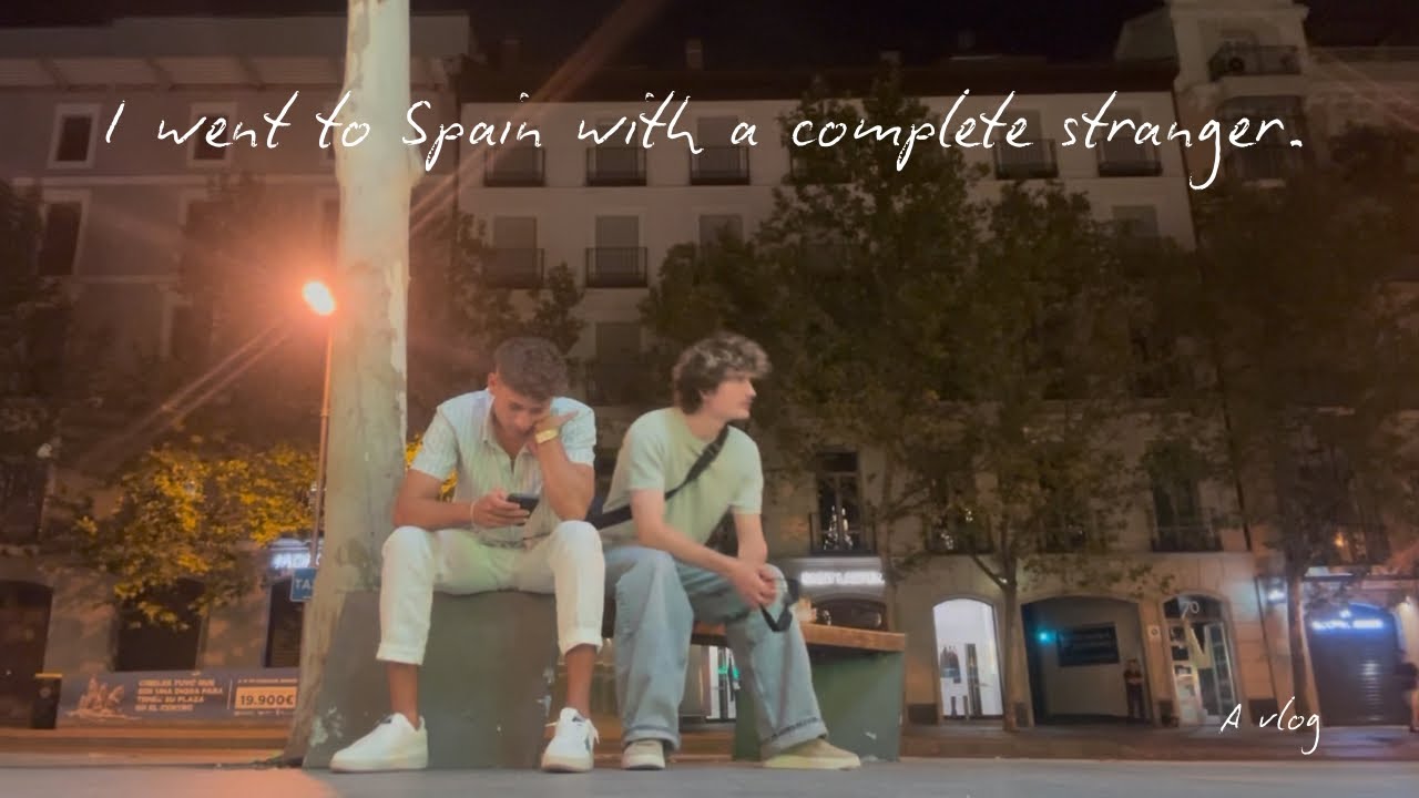 i went to spain with a complete stranger. - a vlog