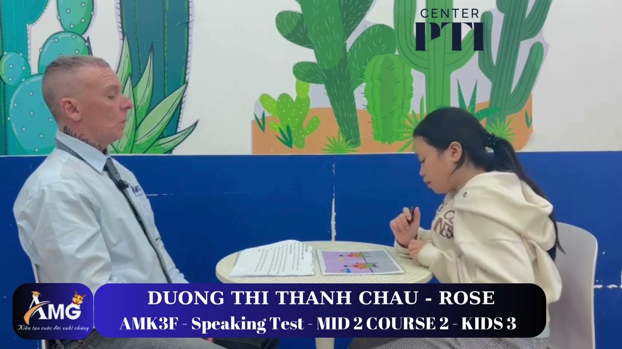 DƯƠNG THỊ THANH CHÂU - ROSE/ Speaking Test With Mr.John/ MID2.C2.L3/ AMK3F - AMG Phước Thái