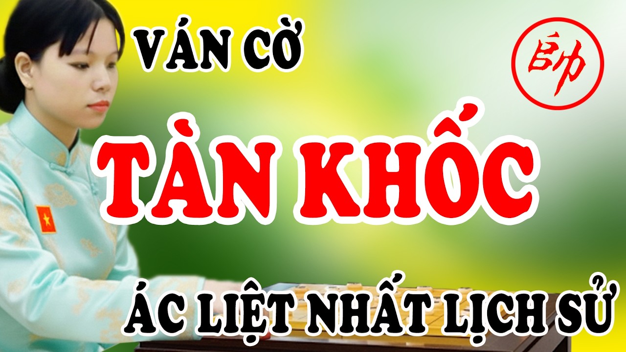 Ván cờ TÀN KHỐC, cách khai cuộc Pháo Thụt phế Xe ÁC LIỆT nhất lịch sử