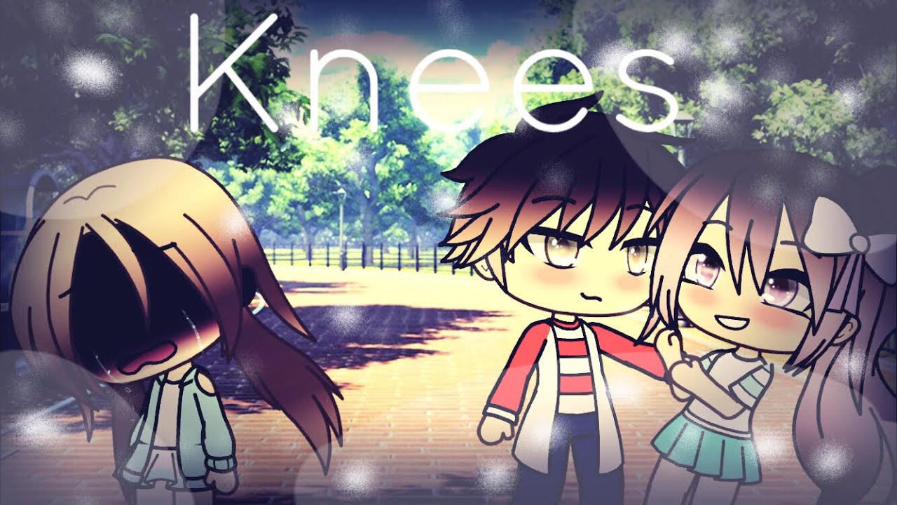 Knees~Gacha life~||GLMV|| OLD/CRINGE