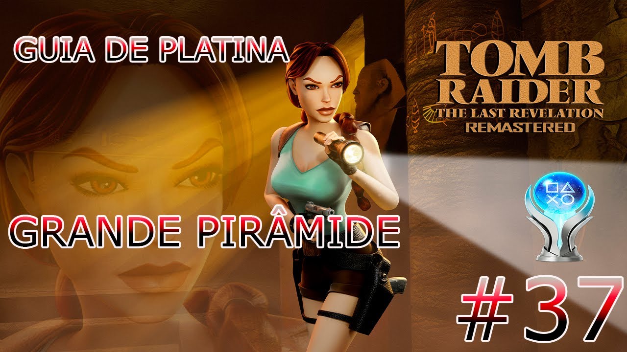 TOMB RAIDER IV THE LAST REVELATION REMASTERED GUIA PLATINA #37 - GRANDE PIRÂMIDE