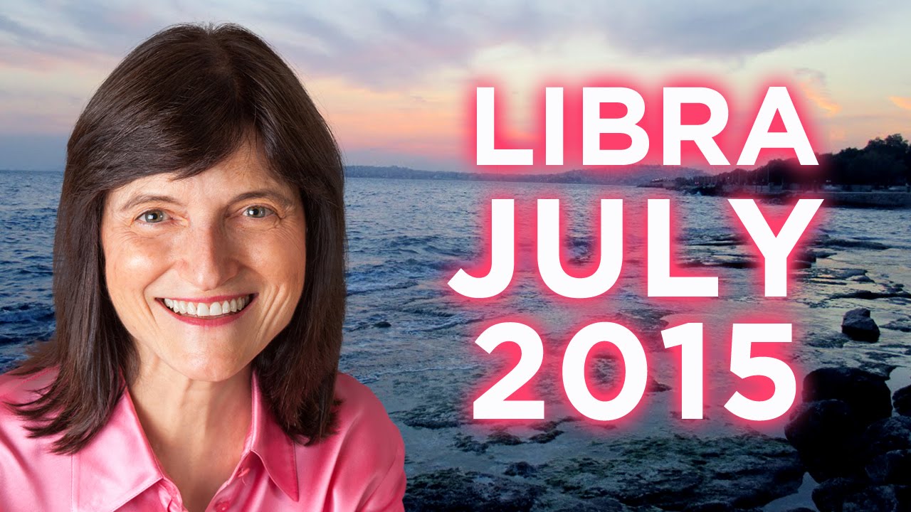 LIBRA JULY 2015 - Astrology Forecast - Barbara Goldsmith