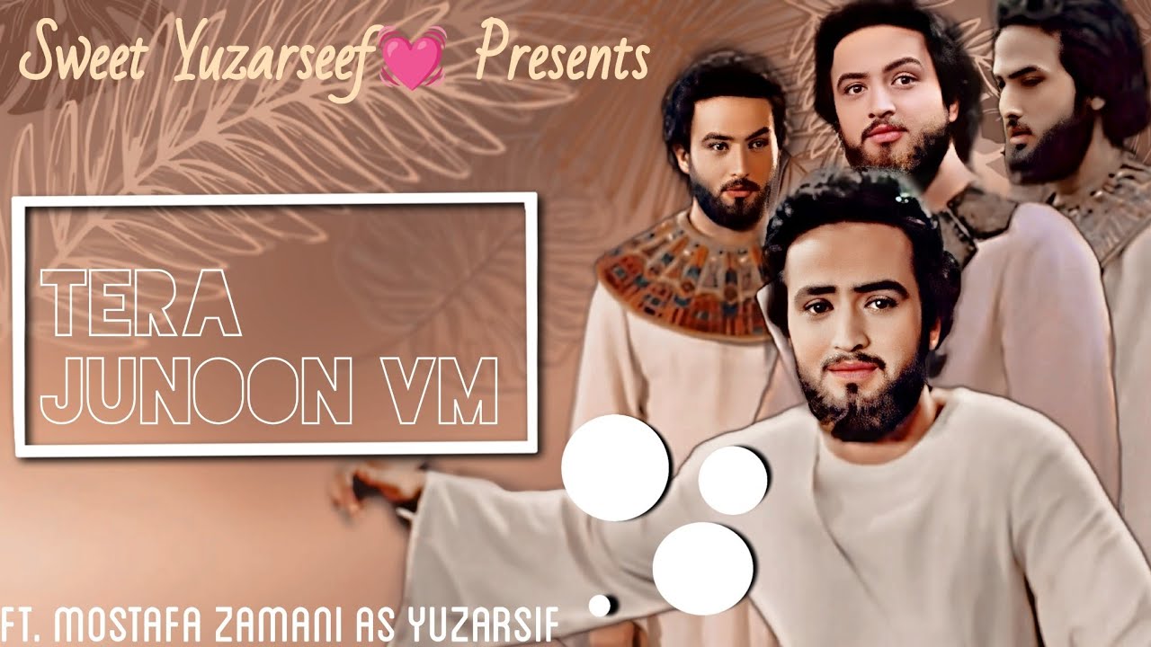 Tera Junoon Hain🤩Video Edits On Mostafa Zamani as Yuzarsif💓 #hzyusuf @Ms.Zamani #mostafazamani