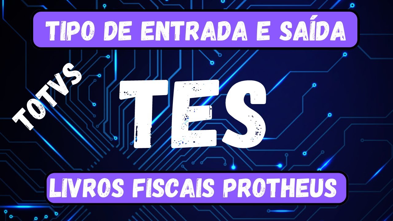 Como cadastrar TES (Tipo de Entrada e Sa&iacute;da) TOTVS PROTHEUS