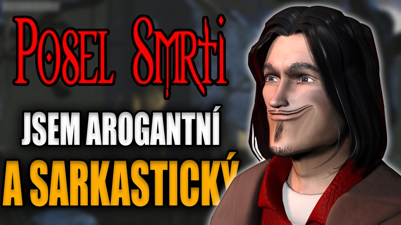 POSEL SMRTI ovšem jsem arogantní a sarkastický