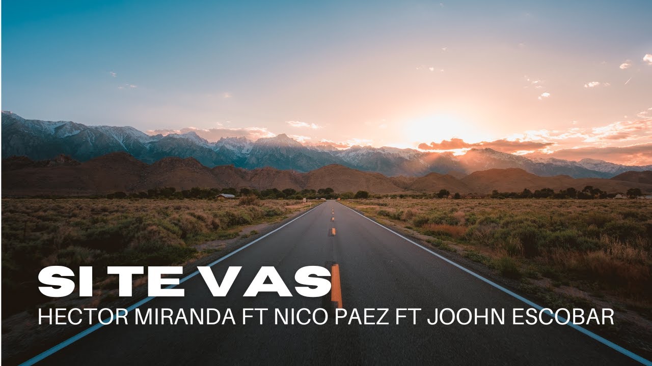 SI TE VAS - H&eacute;ctor Miranda ft Nico P&aacute;ez ft Joohn Escobar