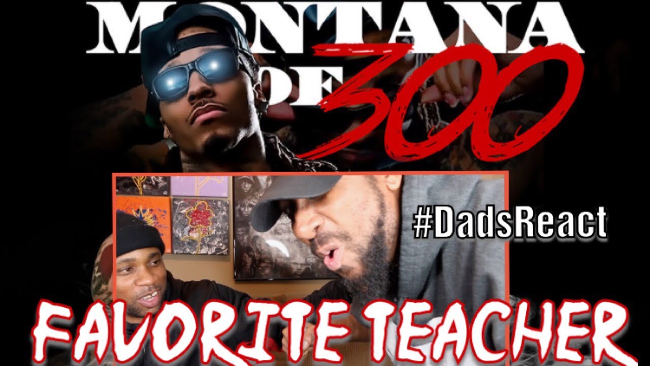 DADS REACT | MONTANA OF 300 x FAVORITE TEACHER | BAR AFTER BAR AFTER BAR !!
