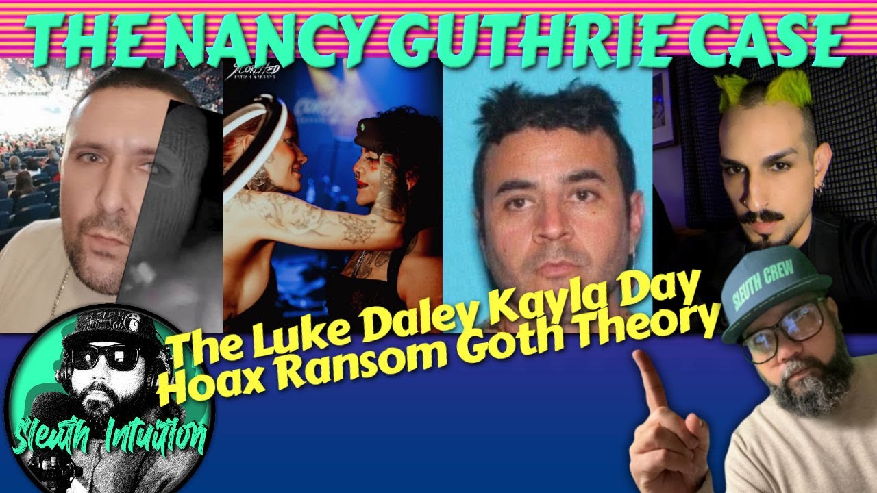 THE NANCY GUTHRIE CASE. The Luke Daley Kayla Day Hoax Ransom Goth Theory