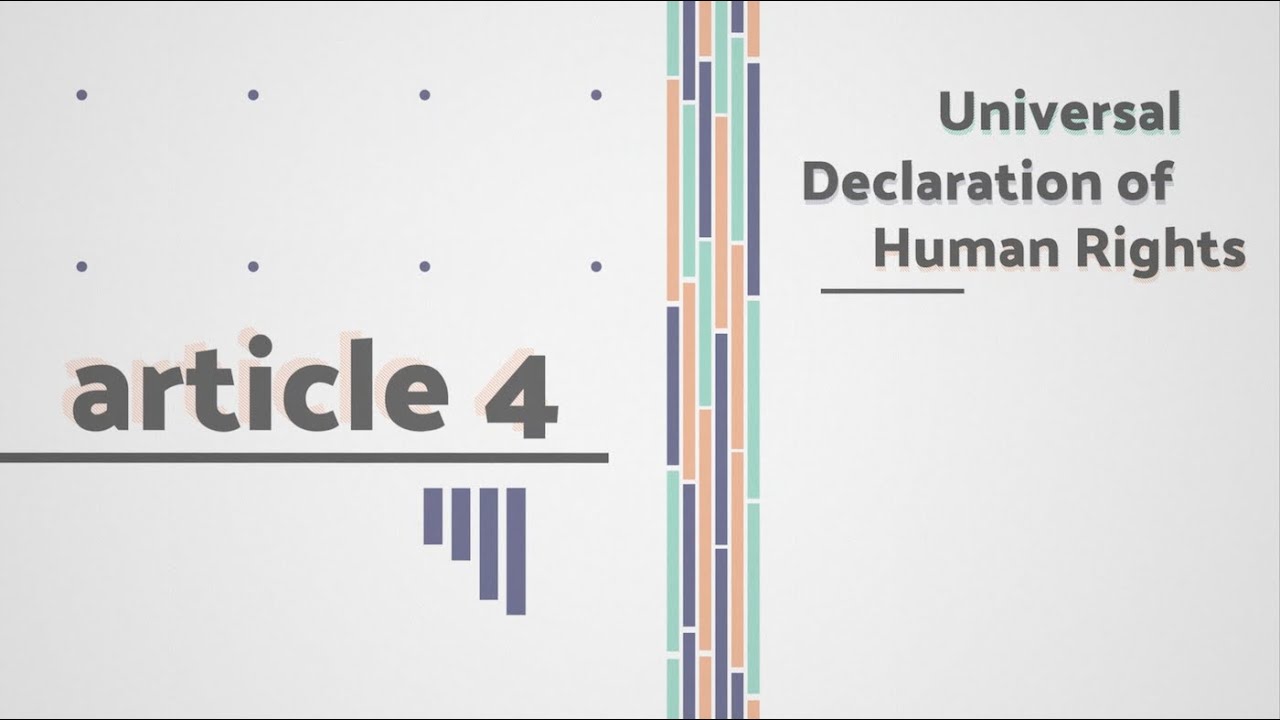 The Universal Declaration of Human Rights - Art. No. 4 - No one shall be held in slavery ...