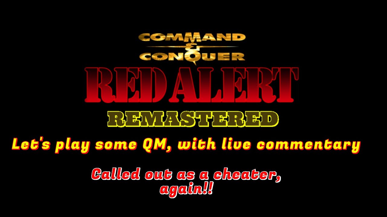 Command and Conquer Red Alert Remastered QM (Once again called out as an cheater)