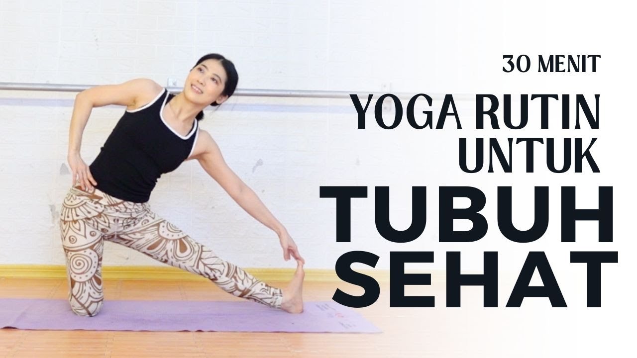 YOGA RUTIN UNTUK TUBUH SEHAT - 30 MENIT