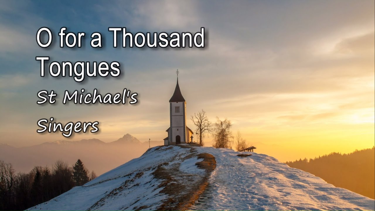O for a Thousand Tongues - St Michael's Singers [with lyrics]