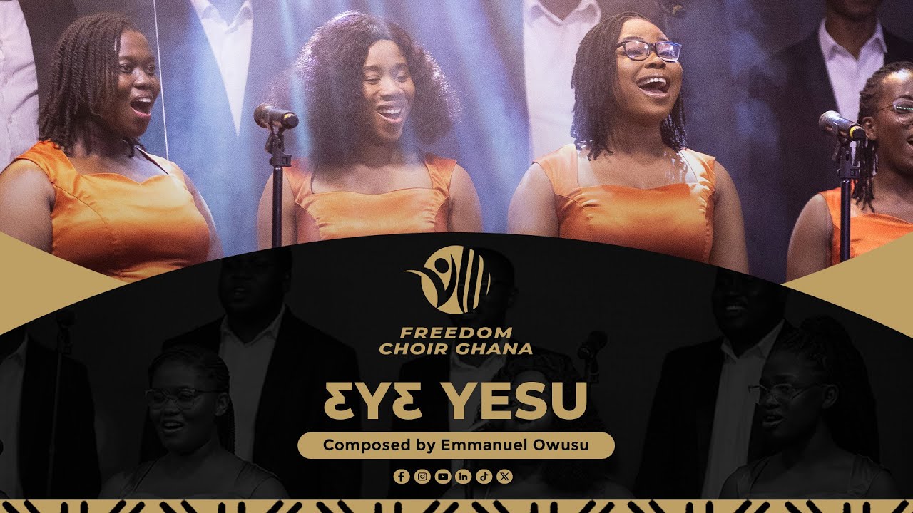 EYE YESU - EMMANUEL OWUSU | FREEDOM CHOIR GHANA