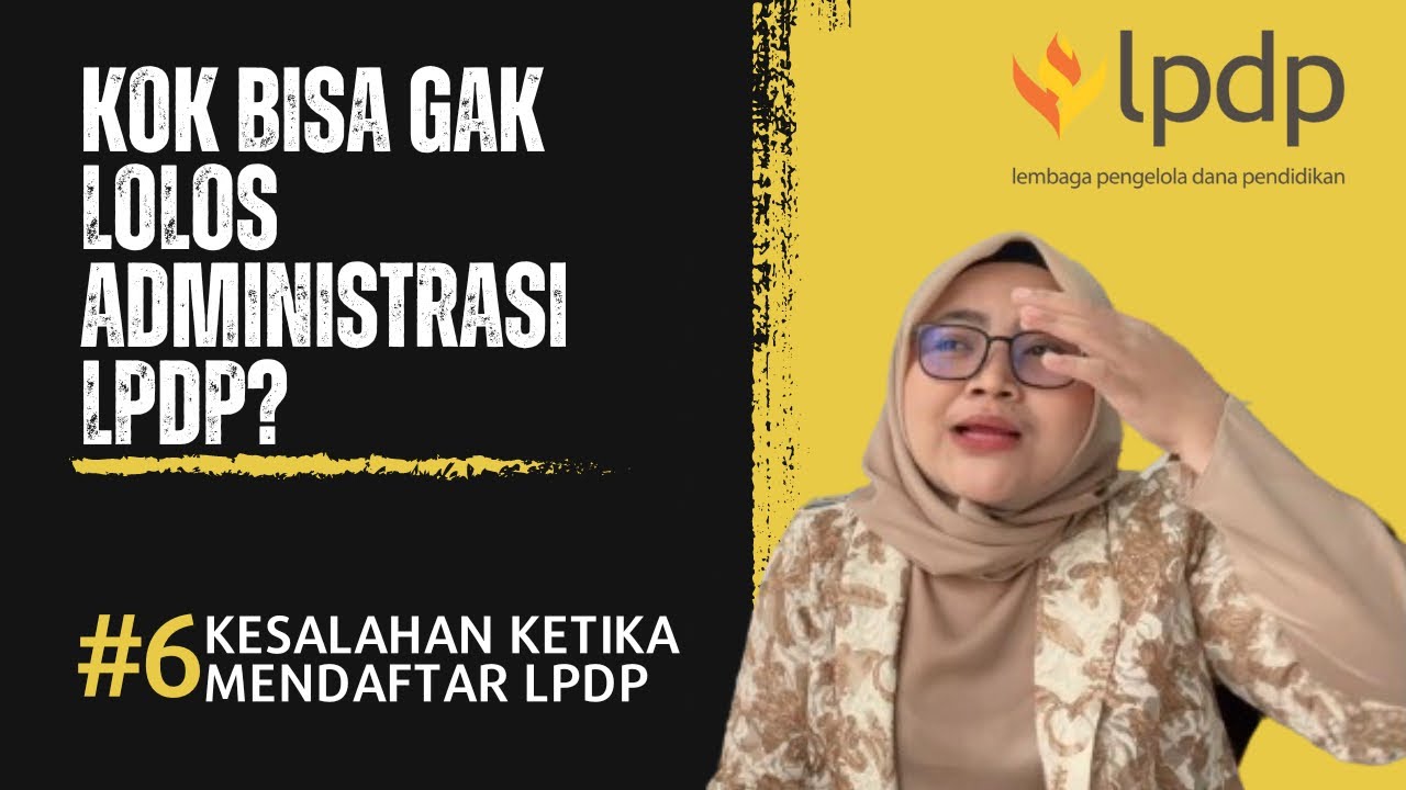 6 Faktor Penyebab Gak Lolos Seleksi Administrasi Beasisw LPDP | Lengkap Dengan Tipsnya