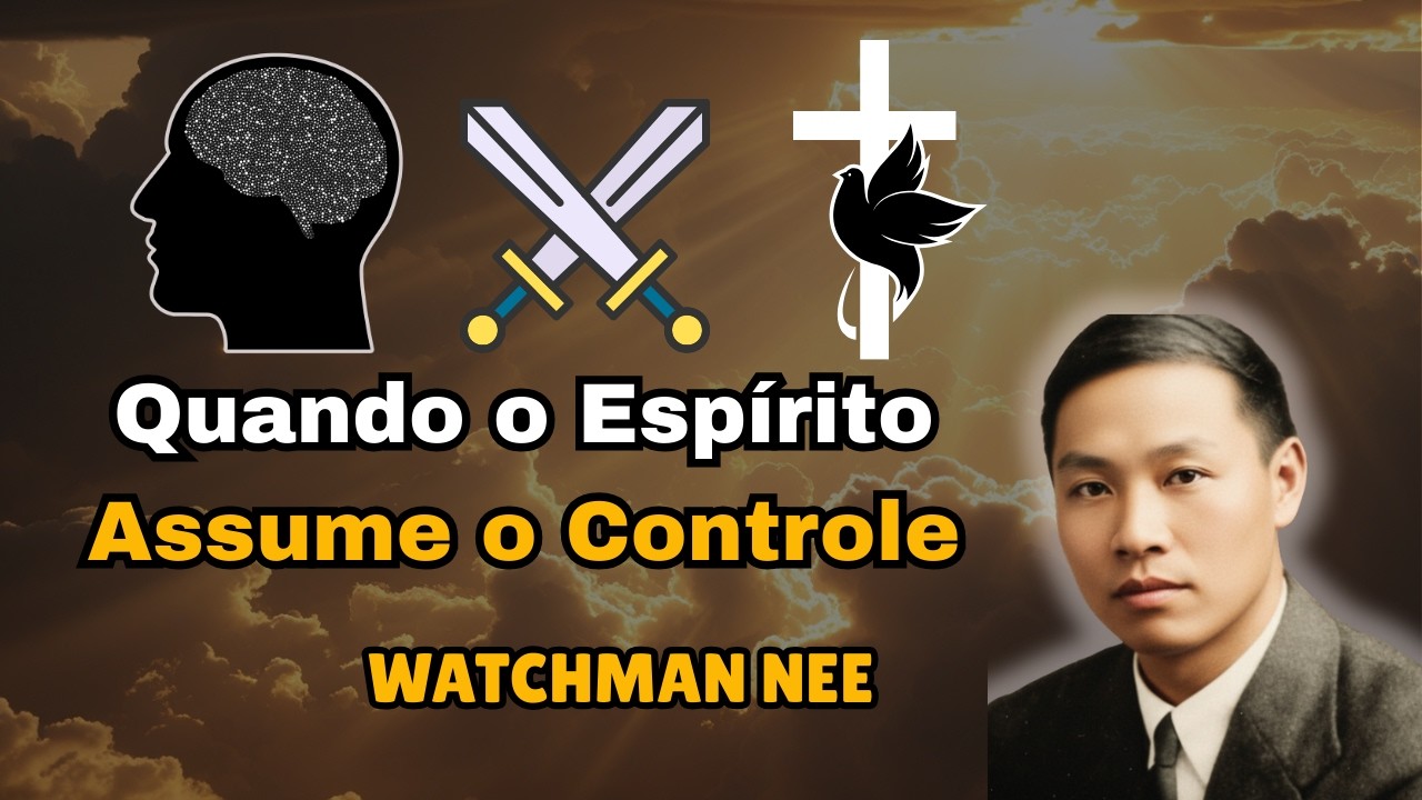 Como Trazer Seus Pensamentos ao Controle do Espírito — Ensinos no Espírito de Watchman Nee