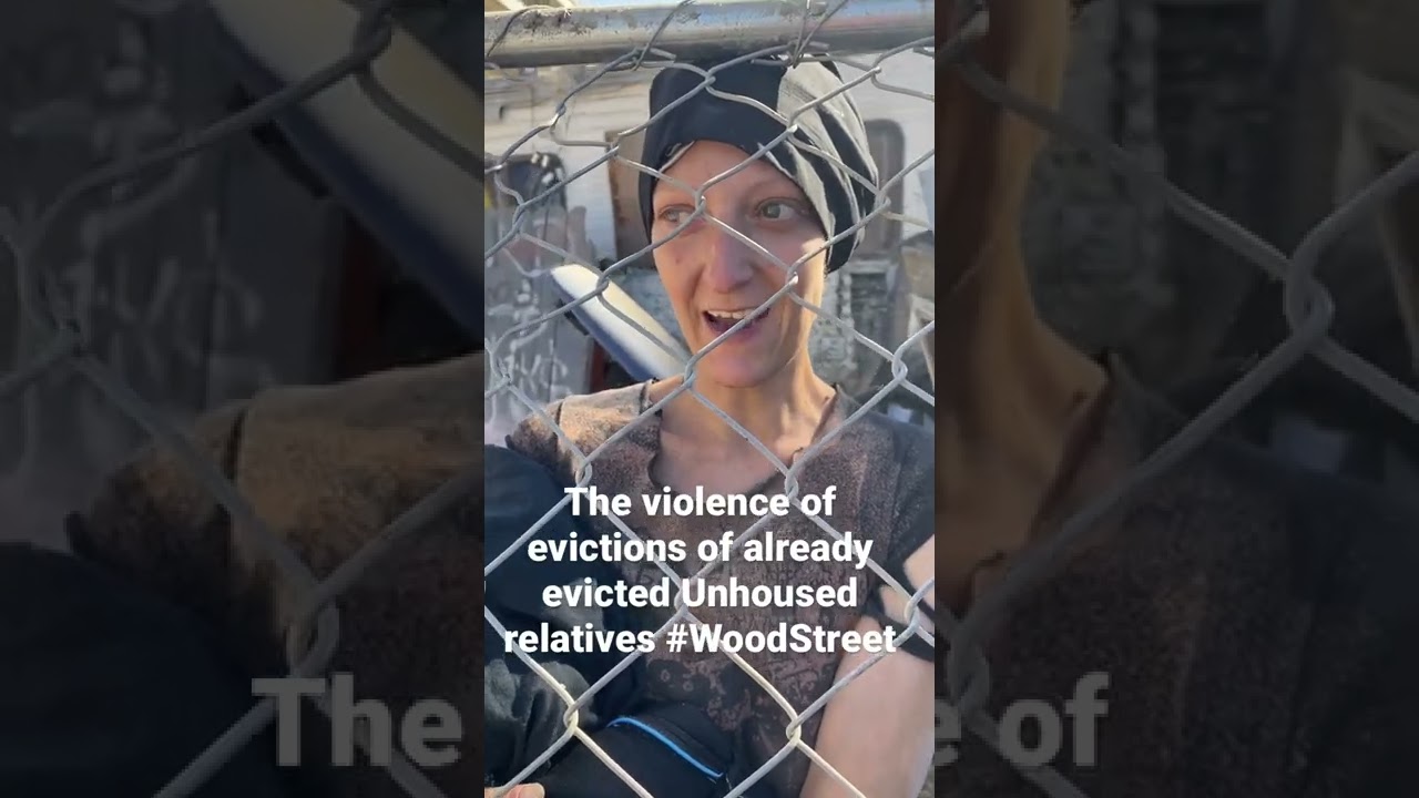 The violence of evictions of already evicted people #RoofLessRadio at  #WoodStreet encampment