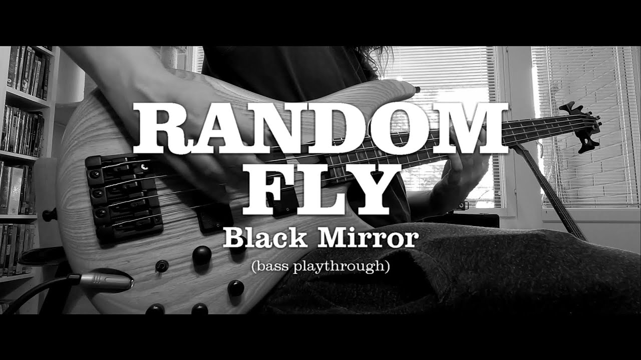 Random Fly - Black Mirror (Bass Playthrough)