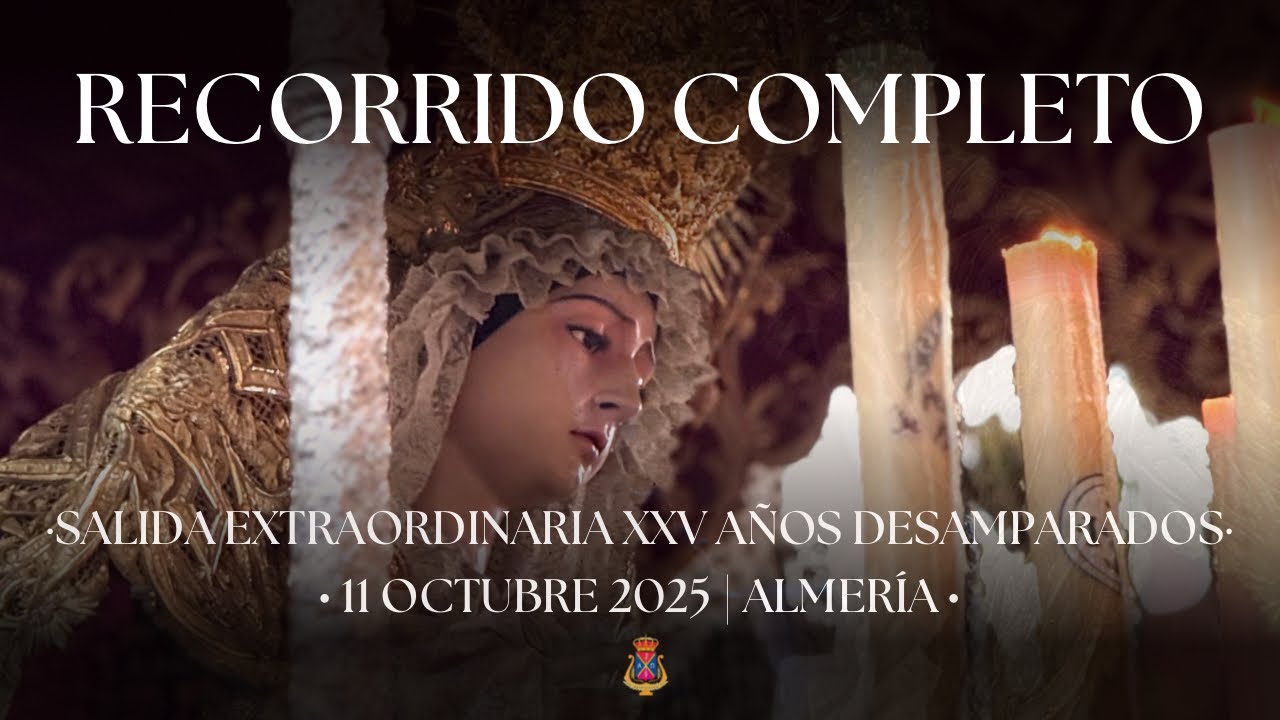 [4K] RECORRIDO COMPLETO de la Virgen de los Desamparados de Almer&iacute;a en sus #XXVA&ntilde;osDesamparados
