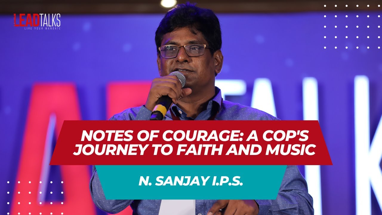 Protecting and Praising: I.P.S. N. Sanjay’s Unique Journey | LeadTalks Hyderabad 2017
