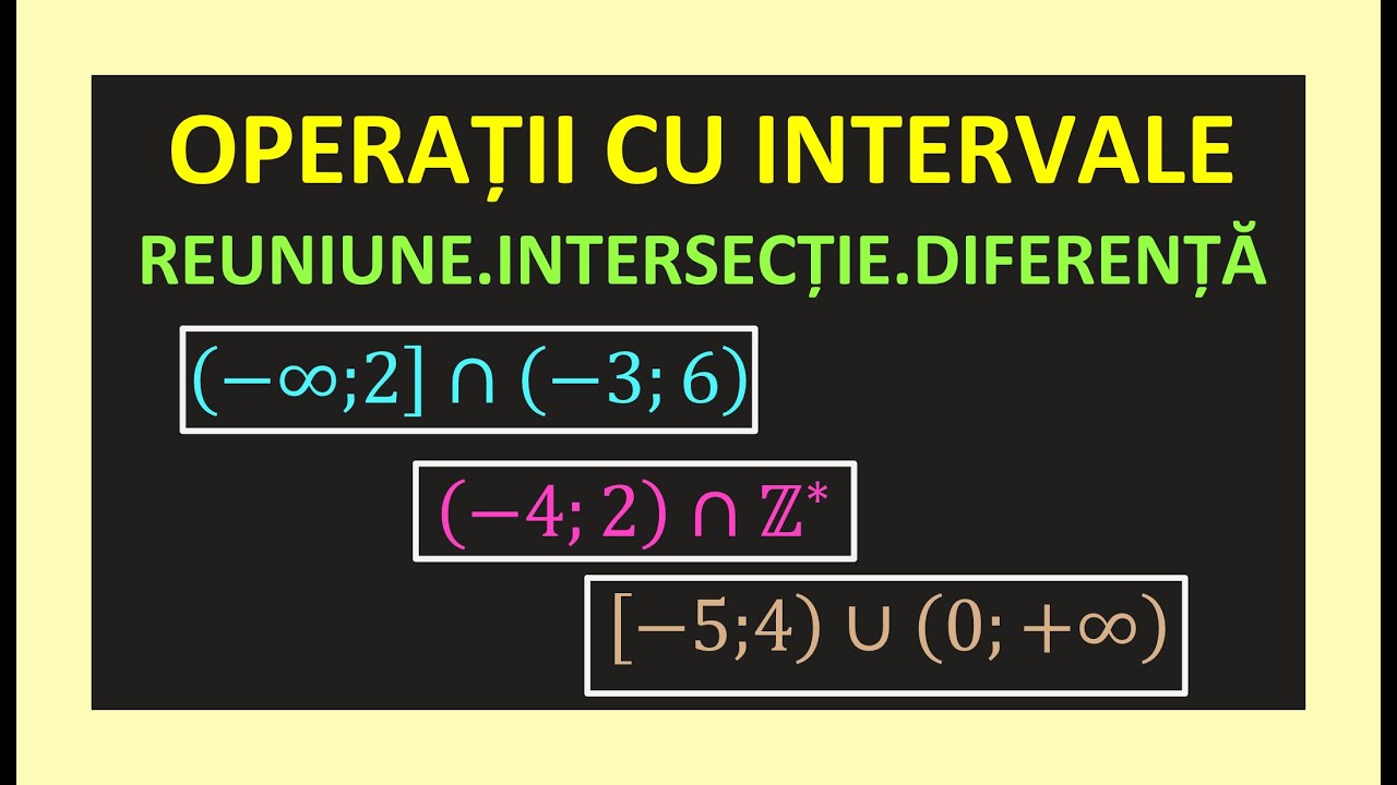 OPERATII CU INTERVALE CLASA 8 MATEMATICA REUNIUNE INTERSECTIE DIFERENTA REPREZENTARE AXA NUMERELOR