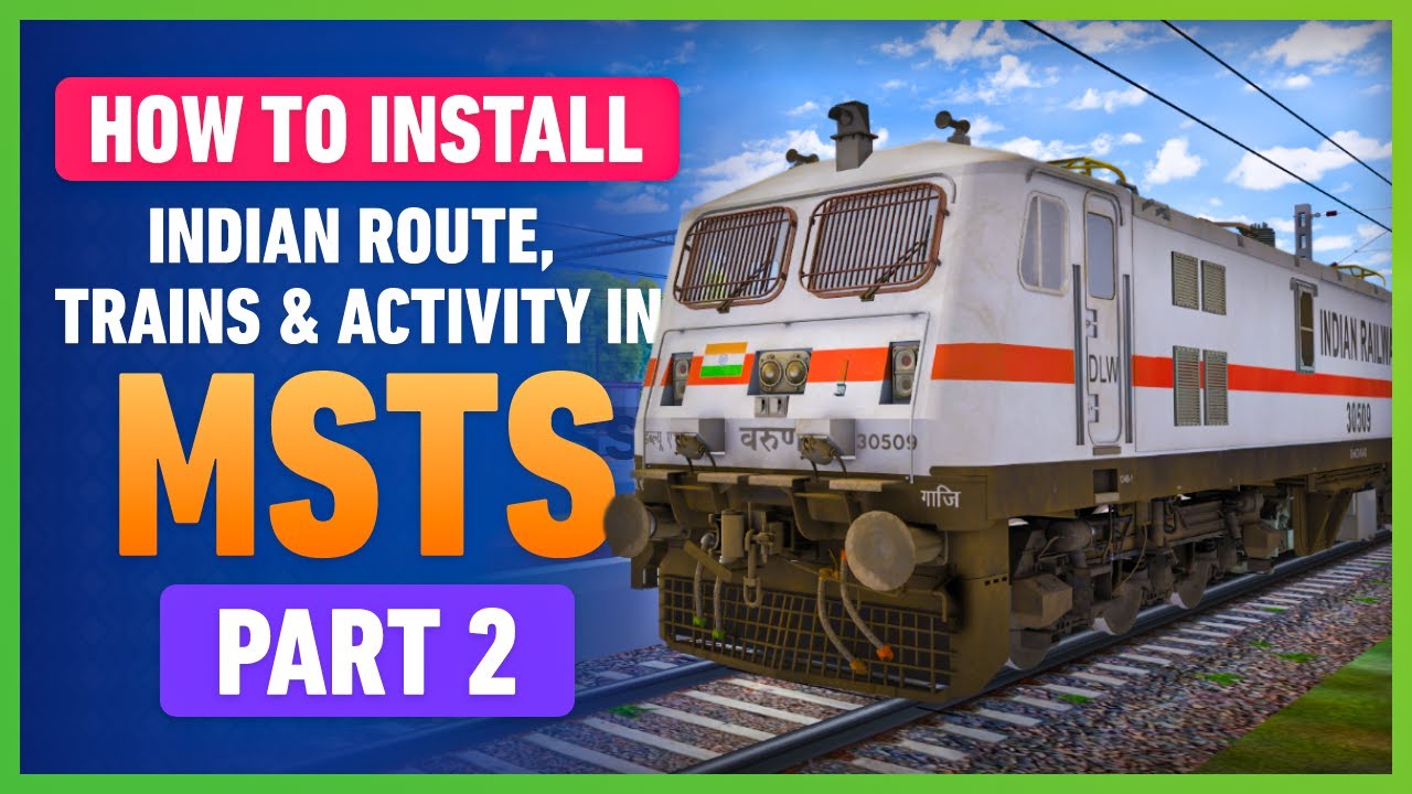 PART 2 - HOW TO INSTALL INDIAN ROUTES, TRAINS, ACTIVITY, CONSISTS IN MSTS | 100% WORKING