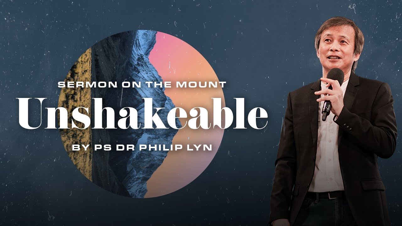 Sermon On The Mount: Unshakable // Ps Dr Philip Lyn