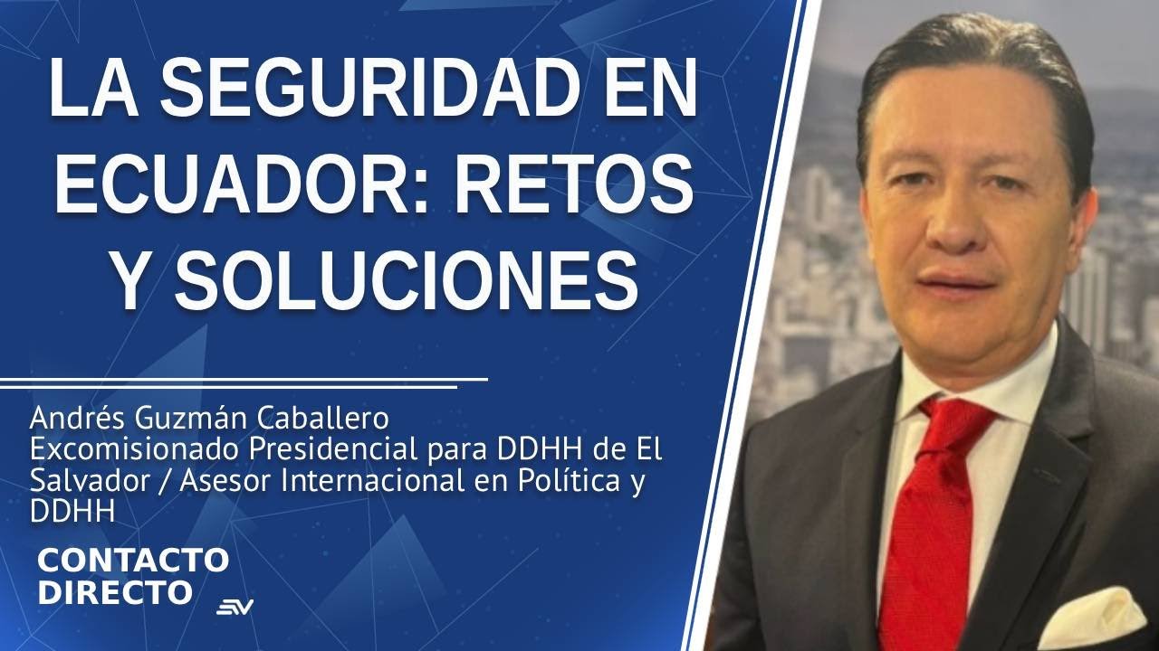 Entrevista con Andr&eacute;s Guzm&aacute;n Caballero - Asesor Internacional en Pol&iacute;tica y DDHH | Ecuavisa