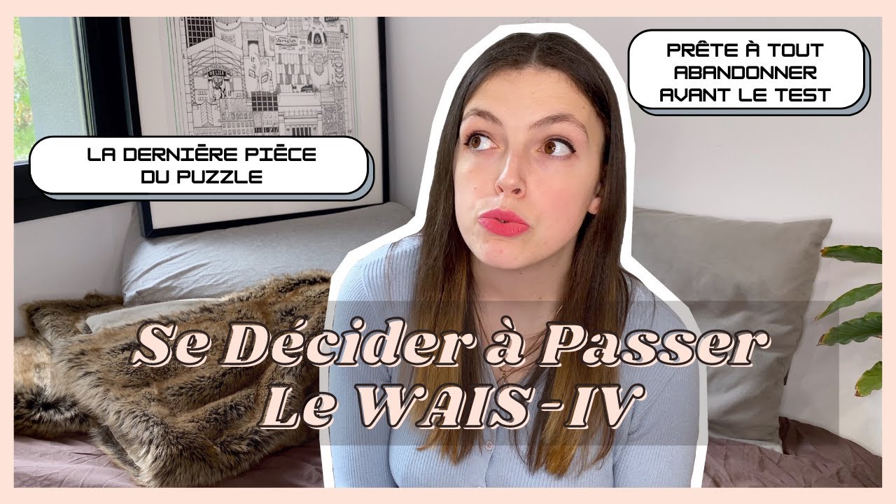 🧠  WAIS-IV 🧠 : SE DÉCIDER À PASSER LE TEST, MON RESSENTI | PAS SÛR D'ÊTRE DOUÉ #PSED2 Partie 1