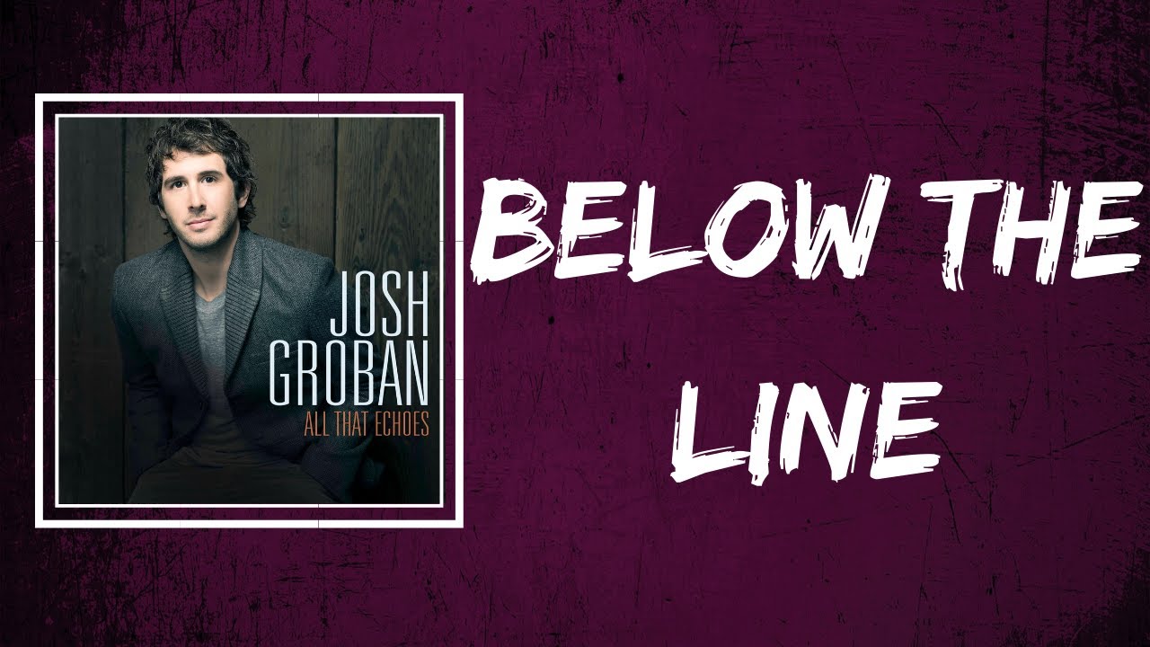 Josh Groban - Below the Line (Lyrics)