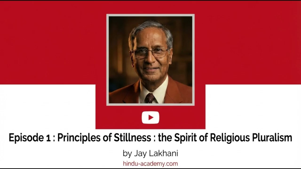 Episode 1 : Principles of Stillness and the Spirit of Religious Pluralism #hinduacademy