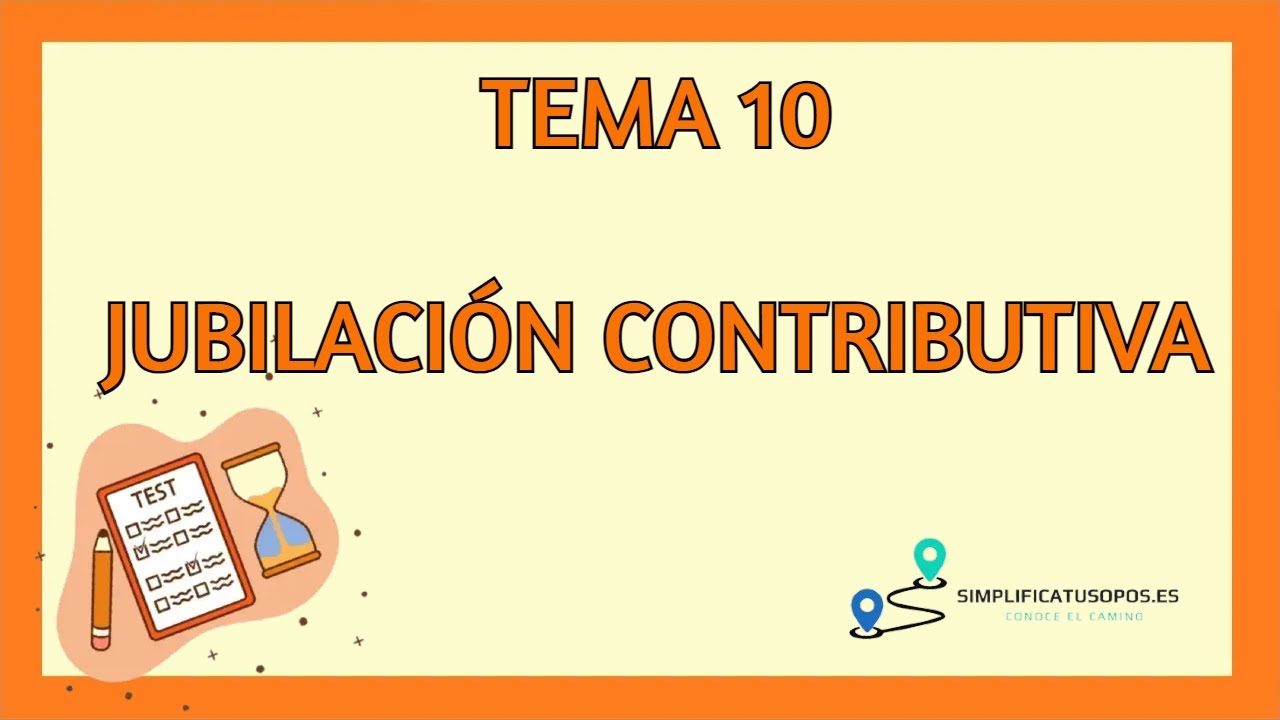 Tema 10 Administrativo de la Seguridad Social: Jubilación Contributiva