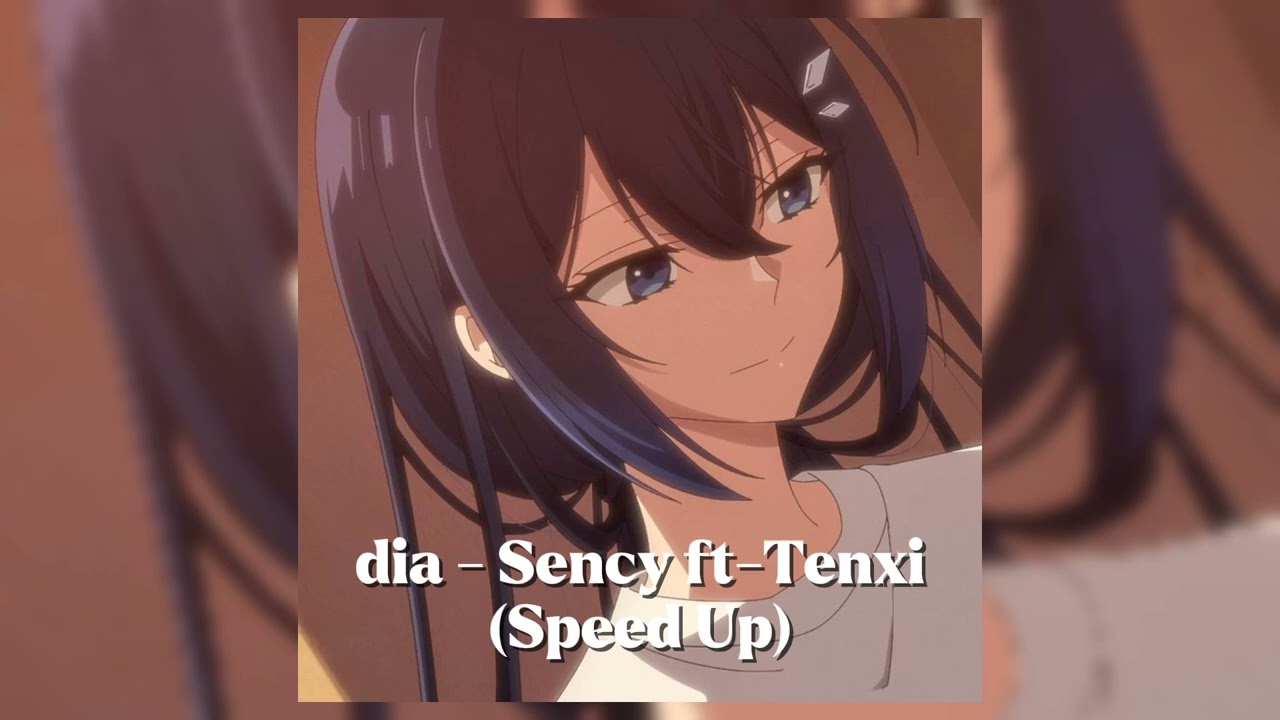 dia - Sency ft-Tenxi (Speed Up)