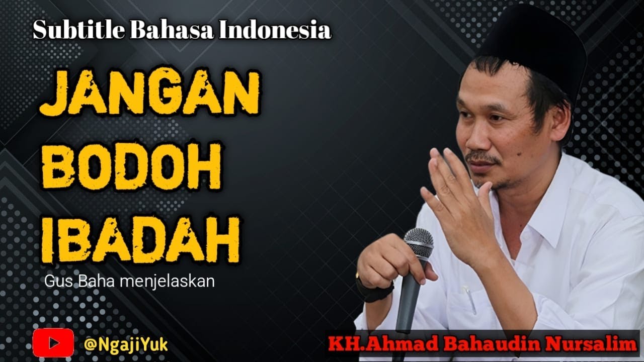 Kalau Bodoh,Jangan Ibadah Terlalu Giat! Penjelasan Menohok Gus Baha