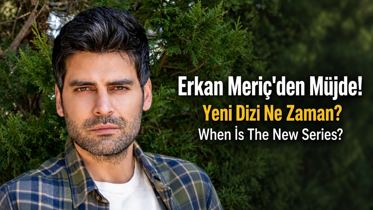 Great news from Erkan Meri&ccedil;! | His new series is starting soon! Latest updates (New Series) | 2026
