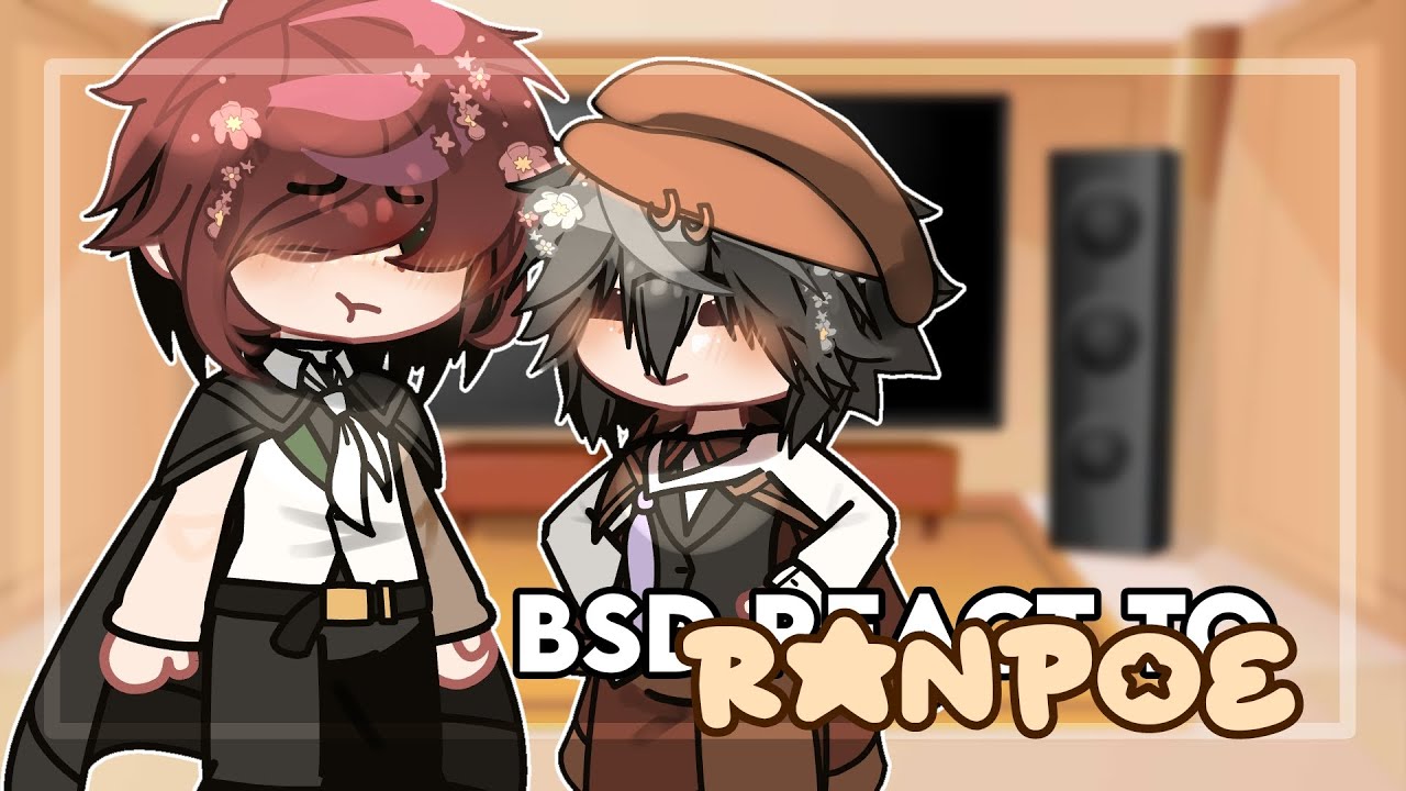 [BSD react] Bungou Stray Dogs react to Ranpoe // gcrv // gacha club / Ranpoe