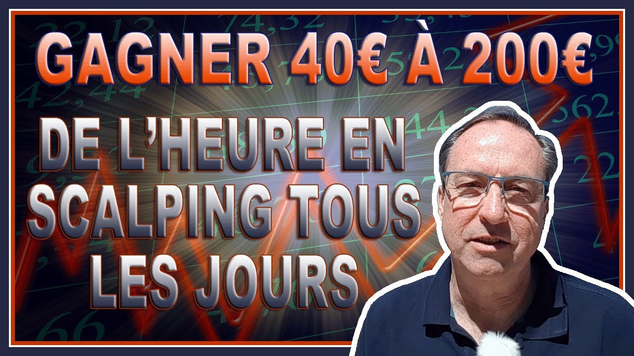 GAGNER 40 &euro; &Agrave; 200 &euro; DE L'HEURE EN SCALPING TOUS LES JOURS