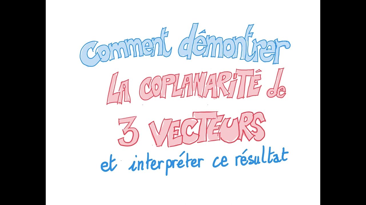 Coplanarit&eacute; de 3 vecteurs et interpr&eacute;ter - Classe de terminale