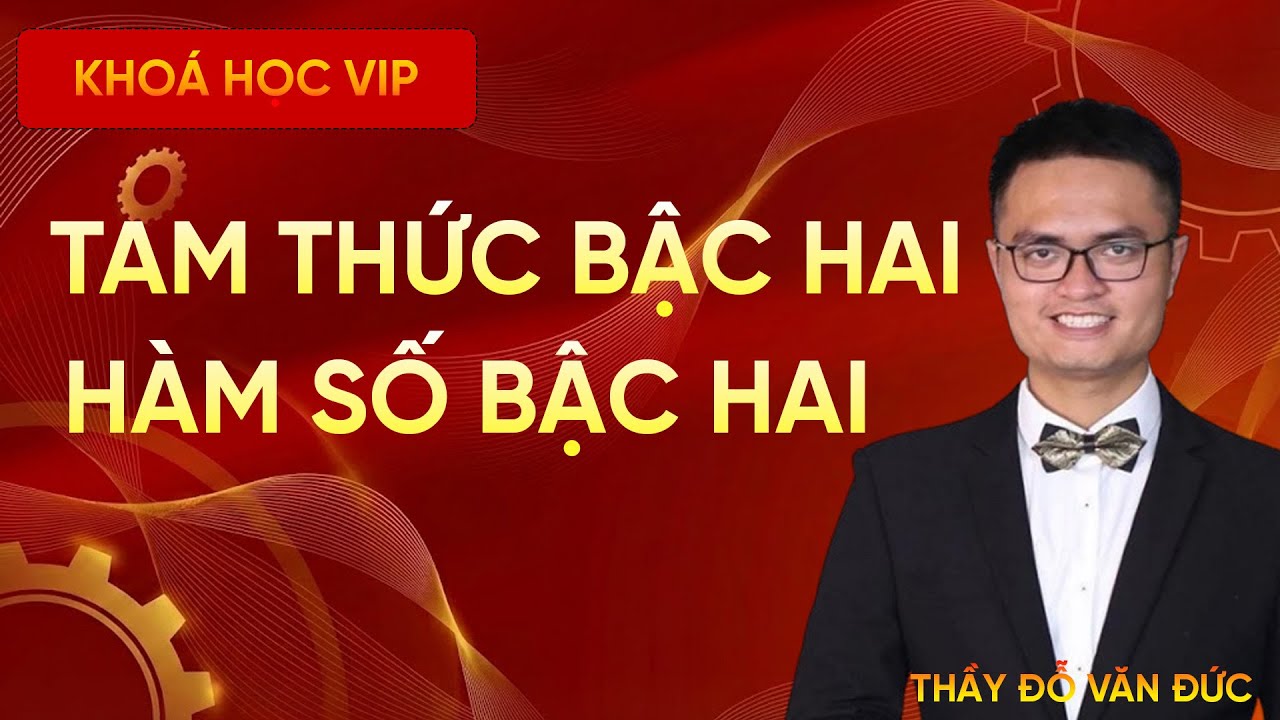 Hàm Số Bậc Hai & Dấu Của Tam Thức Bậc Hai | Toán 12 | Thầy Đỗ Văn Đức