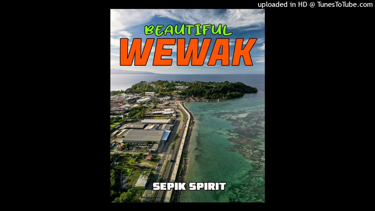 Beautiful Wewak- Sepik Spirit (2025 PNG Music)