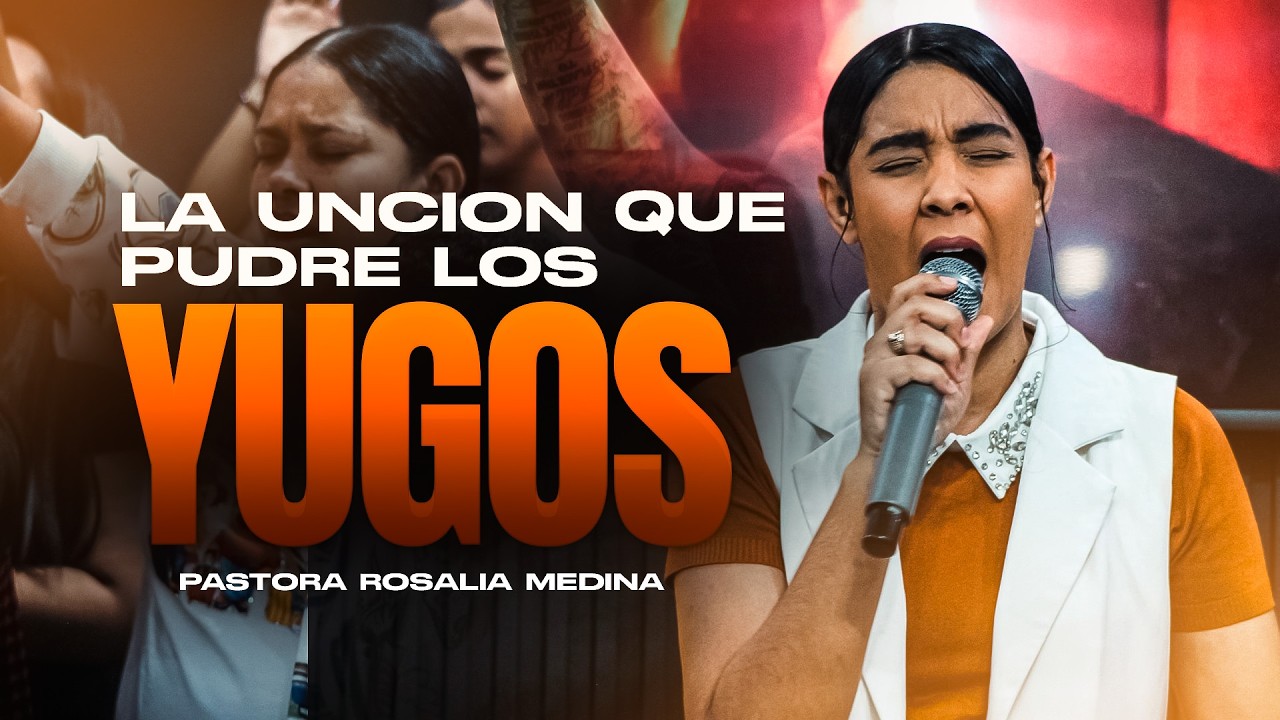 PASTORA ROSALIA MEDINA - LA UNCION QUE PUDRE LOS YUGOS