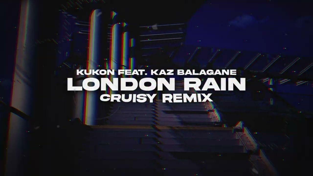 kukon feat. kaz bałagane - london rain (Cruisy Remix)