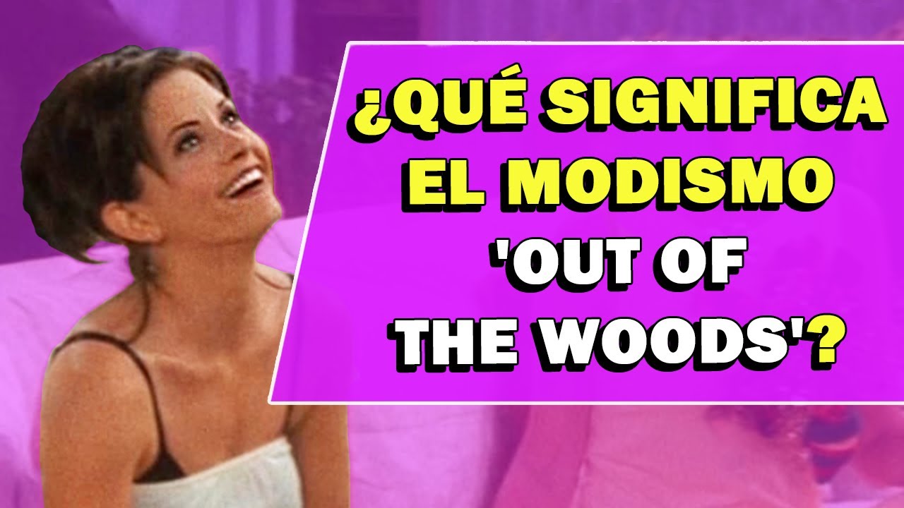 &iquest;Qu&eacute; significa el modismo 'Out Of The Woods'?