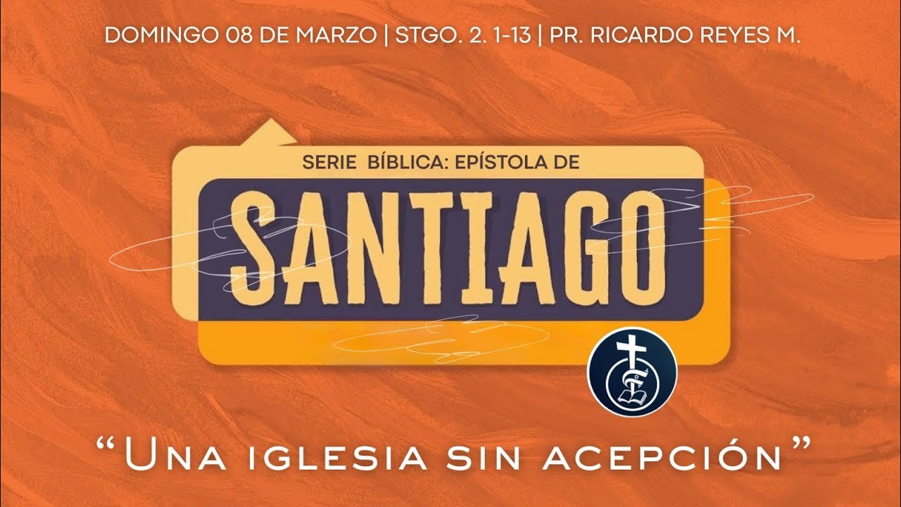 Una iglesia sin acepción (Santiago 2. 1-13) | Serie: Epístola de Santiago | Pr. Ricardo Reyes M.