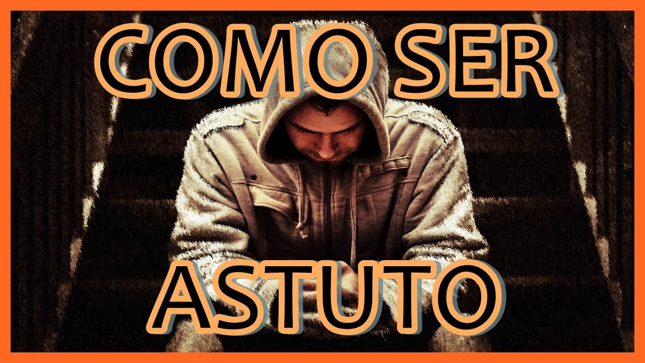 Como ser astuto
