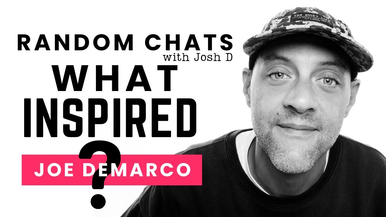 Random Chats - What Inspired - Joe Demarco - Ep.1