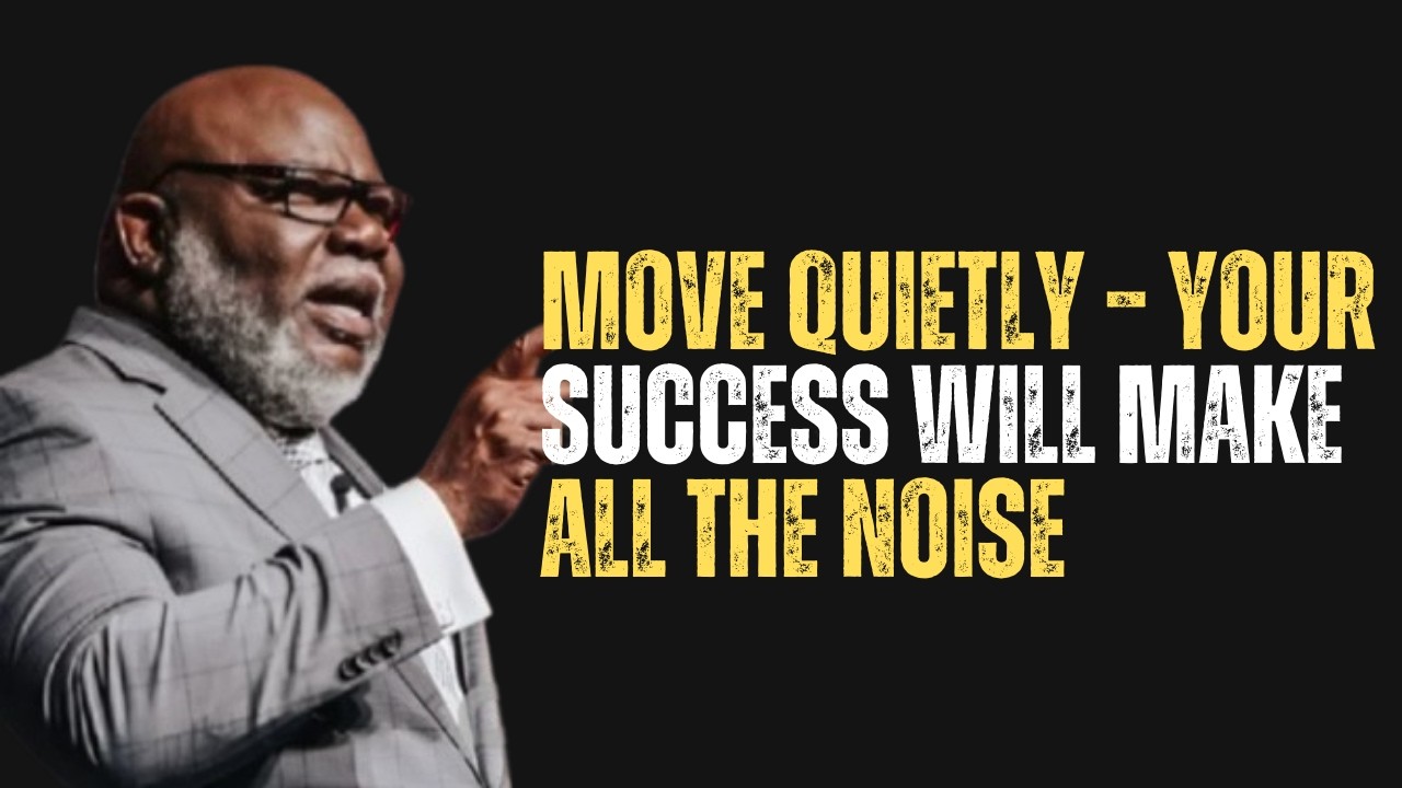 MOVE QUIETLY – YOUR SUCCESS WILL MAKE ALL THE NOISE |