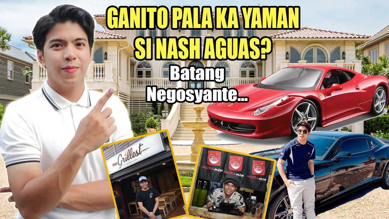 Kialalanin Nang Lubusan Si NASH AGUAS / Gaano Nga Ba Siya Kayaman?